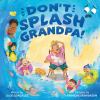 Go to record Don't splash Grandpa!