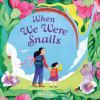 Go to record When We Were Snails