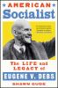 Go to record American Socialist: The Life and Legacy of Eugene V. Debs