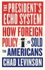 Go to record The president's echo system : how foreign policy is sold t...