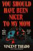 Go to record You should have been nicer to my mom : a modern gothic hor...