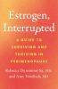Go to record Estrogen, interrupted : a guide to surviving and thriving ...