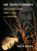 Go to record Our stories remember : American Indian history, culture, &...