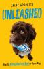 Go to record Unleashed: How to Bring Out the Best in Your Dog