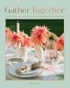 Go to record Gather together : delightful décor and simple recipes for ...