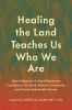Go to record Healing the land teaches us who we are : how indigenous cu...