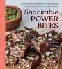 Go to record Snackable Power Bites: 80 No-Fuss, Real-Food Recipes for M...