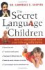 Go to record The secret language of children : how to understand what y...