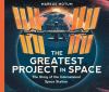 Go to record The Greatest Project in Space: The Story of the Internatio...