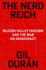 Go to record The Nerd Reich: Silicon Valley Fascism and the War on Demo...