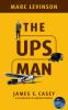 Go to record The Ups Man: James E. Casey and the Creation of Modern Log...