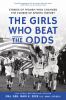 Go to record The Girls Who Beat the Odds: Stories of Women Who Changed ...