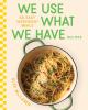 Go to record We Use What We Have Recipes: 101 Easy Weeknight Meals
