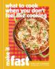 Go to record What to Cook When You Don't Feel Like Cooking: Make It Fast