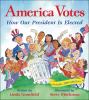 Go to record America votes : how our president is elected