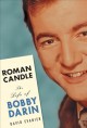 Go to record Roman candle : the life of Bobby Darin