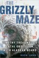 Go to record Grizzly maze : Timothy Treadwell's fatal obsession with Al...