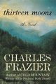 Go to record Thirteen moons : a novel