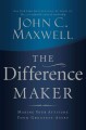 Go to record The difference maker : making your attitude your greatest ...