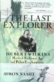 Go to record The last explorer : Hubert Wilkins, hero of the great age ...