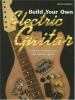 Go to record Build your own electric guitar : complete instructions and...