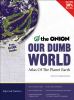 Go to record Our dumb world : the Onion's atlas of the planet Earth, se...