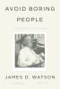 Go to record Avoid boring people : lessons from a life in science
