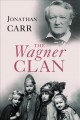 Go to record The Wagner clan : the saga of Germany's most illustrious a...