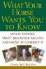 Go to record What your horse wants you to know : what horses' "bad" beh...