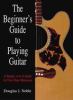 Go to record The beginner's guide to playing guitar : a simple A-Z guid...