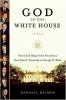 Go to record God in the White House : a history : how faith shaped the ...