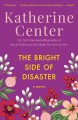 Go to record The bright side of disaster : a novel