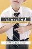 Go to record Churched : one kid's journey toward God despite a holy mess
